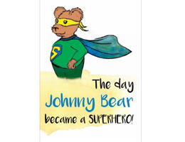 The day Johnny Bear became a Superhero - Picture Book